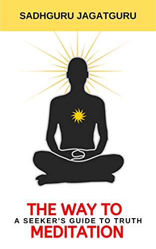 The Way To Meditation: A Seeker's Guide To Truth (Kindle Edition)