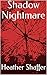 Shadow Nightmare by Heather Shaffer Shadow Nightmare by Heather Shaffer