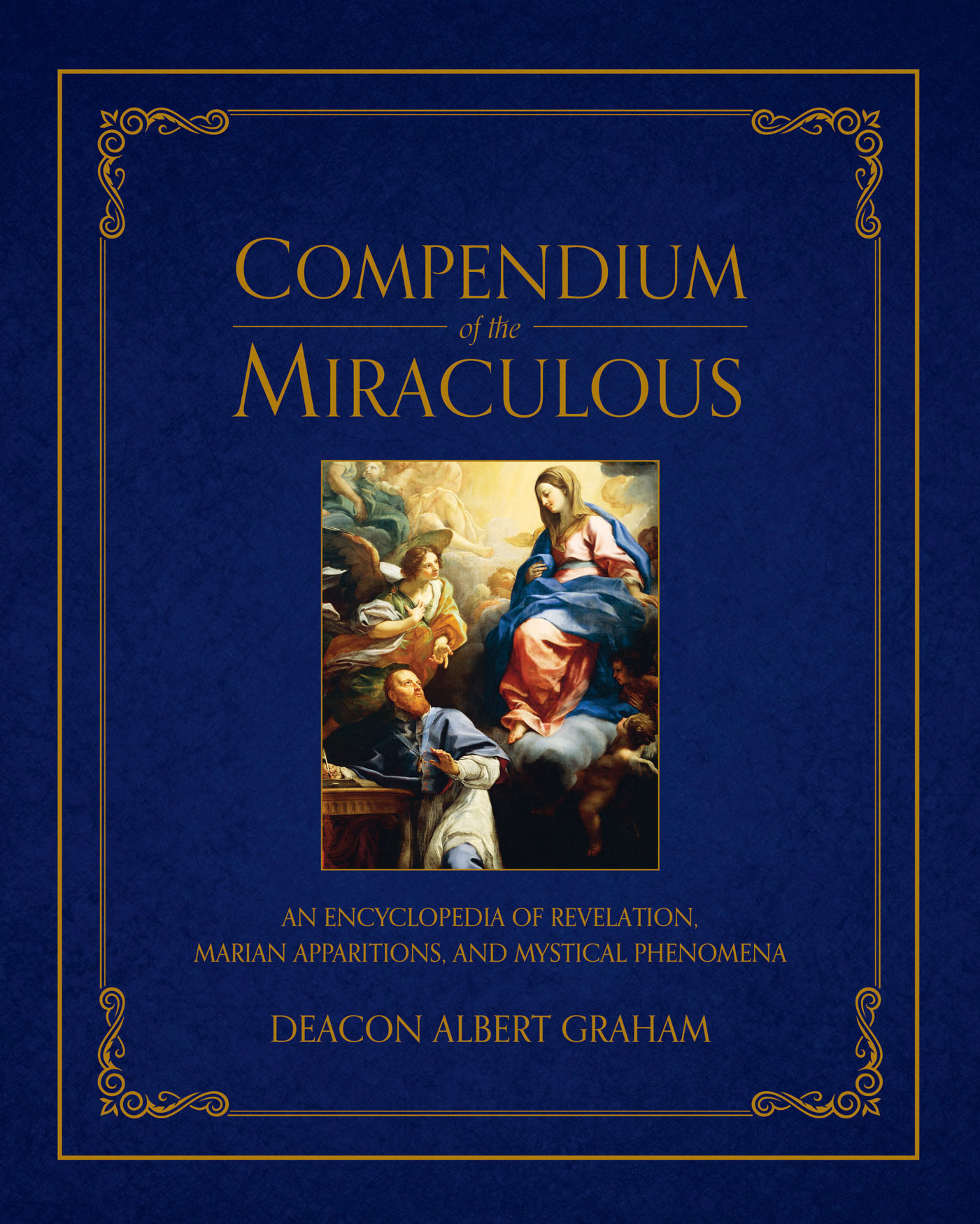 Compendium of the Miraculous: An Encyclopedia of Revelation, Marian Apparitions, and Mystical Phenomena (Hardcover)