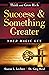 Success and Something Greater: Your Magic Key (Official Publication of the Napoleon Hill Foundation®)