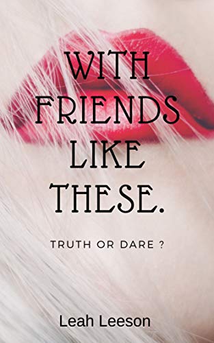 With Friends Like These: Truth or Dare ? (Kindle Edition)