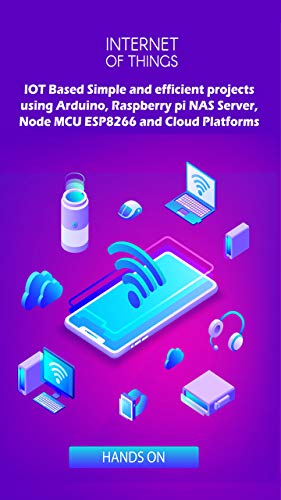 Iot Based Simple And Efficient Projects Using Arduino Raspberry Pi Nas Server Node Mcu Esp8266 And Cloud Platforms Iot Major Role Of Future Key Technology By Anbazhagan K