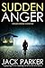 Sudden Anger by Jack  Parker
