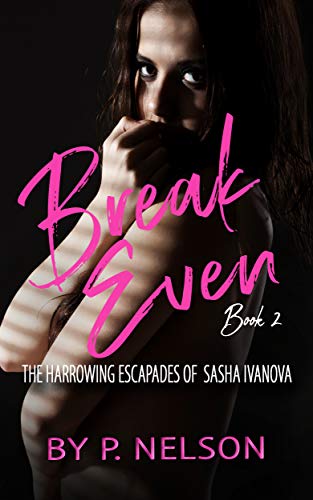 Break Even Part II: The Harrowing Escapades of Sasha Ivanov (Kindle Edition)