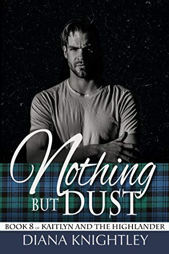 Nothing but Dust (Kaitlyn and the Highlander, #8)