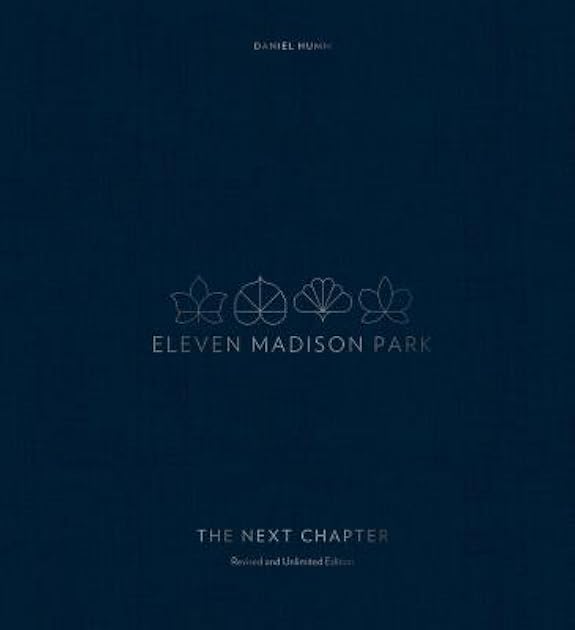 Eleven Madison Park: The Next Chapter, Revised and Unlimited Edition: [A Cookbook]