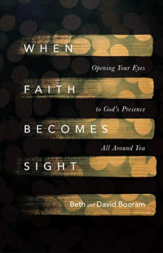 When Faith Becomes Sight: Opening Your Eyes to God's Presence All Around You (Kindle Edition)