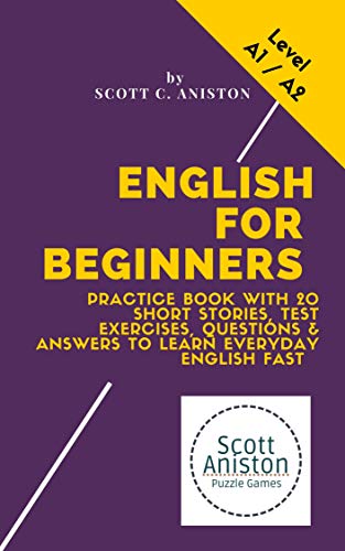 English For Beginners Practice Book With Short Stories Test Exercises Questions Answers To Learn Everyday English Fast By Scott C Aniston