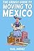 The Gringo Guide To Moving To Mexico.: Everything You Need To Know Before Moving To Mexico.