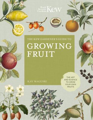 The Kew Gardener's Guide to Growing Fruit: The art and science to grow your own fruit (Volume 4) (Kew Experts, 4)