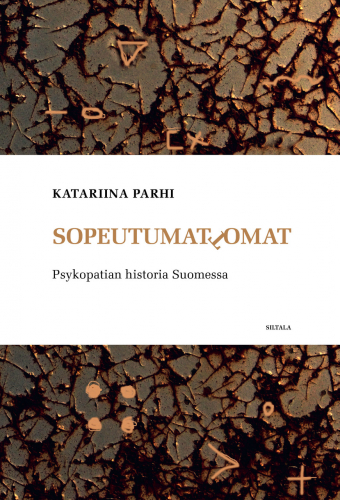 Sopeutumattomat: Psykopatian historia Suomessa (Hardcover)