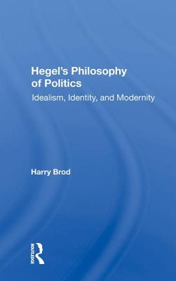 Hegel’s Philosophy of Politics: Idealism, Identity, and Modernity