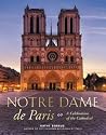Notre Dame de Paris: A Celebration of the Cathedral Notre Dame de Paris: A Celebration of the Cathedral