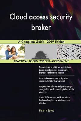Cloud Access Security Broker A Complete Guide - 2019 Edition