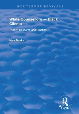White Counsellors – Black Clients: Theory, Research and Practice (Routledge Revivals)