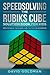 Speedsolving the Rubiks Cube Solution Book For Kids: How to Solve the Rubiks Cube Faster for Beginners