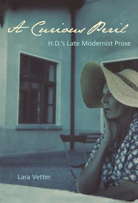 A Curious Peril: H.D.’s Late Modernist Prose