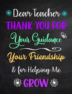 Saying Thank You To Teachers Dear Teacher Thank You For Your Guidance Your Friendship & For Helping Me  Grow: Inspirational Journal - Notebook - Teacher Appreciation Gift With  Inspirational Quotes - Large Size 8.5 X 11 Inches By Not A Book