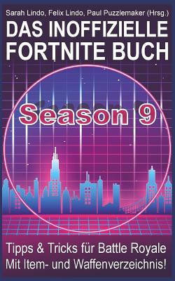 Das inoffizielle Fortnite Buch - Tipps und Tricks f�r Battle Royale (Season 9): Ratgeber mit Vorbereitungen f�r Anf�nger und Profis, inklusive Waffen- und Item-Verzeichnis