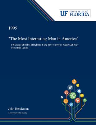 "The Most Interesting Man in America": Folk Logic and First Principles in the Early Career of Judge Kenesaw Mountain Landis