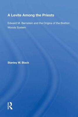 A Levite Among The Priests: Edward M. Bernstein And The Origins Of The Bretton Woods System