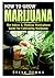How to Grow Marijuana: The ...
