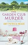 The Garden Club Murder by Amy Patricia Meade