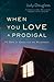 When You Love a Prodigal by Judy Douglass