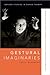 Gestural Imaginaries: Dance...