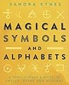 Magical Symbols and Alphabets: A Practitioner's Guide to Spells, Rites, and History Magical Symbols and Alphabets: A Practitioner's Guide to Spells, Rites, and History
