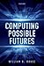 Computing Possible Futures