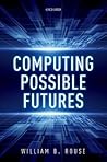 Computing Possible Futures Computing Possible Futures