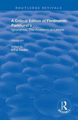 A Critical Edition of Ferdinando Parkhurst's Ignoramus, The Academical-Lawyer (Routledge Revivals)