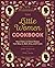 The Little Women Cookbook: Novel Takes on Classic Recipes from Meg, Jo, Beth, Amy and Friends
