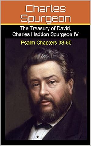 Treasury of David, Charles Haddon Spurgeon IV: Psalm Chapters 38 to 50