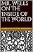 Mr. Wells on the Inside of the World