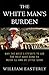 The White Man's Burden: Why the West's Efforts to Aid the Rest Have Done So Much Ill and So Little Good
