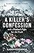 A Killer's Confession: And a mother's fight to bring her daughter, Becky Godden-Edwards', murderer to trial