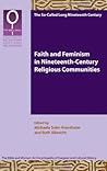 Faith and Feminism in Nineteenth-Century Religious Communities (The Bible and Women 8.2) (Bible and Women An Encyclopaedia of Exegesis and Cultural History)