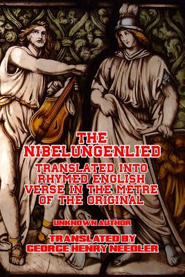 The Nibelungenlied: Translated Into Rhymed English Verse