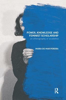 Power, Knowledge and Feminist Scholarship: An Ethnography of Academia (Transformations)