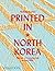 Printed in North Korea: The...