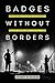 Badges without Borders: How Global Counterinsurgency Transformed American Policing (American Crossroads Book 56)