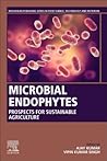 Microbial Endophytes: Prospects for Sustainable Agriculture (Woodhead Publishing Series in Food Science, Technology and Nutrition)