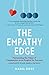 The Empathy Edge: Harnessing the Value of Compassion as an Engine for Success
