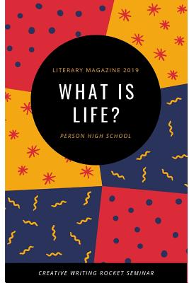 Literary Magazine 2019: What Is Life?