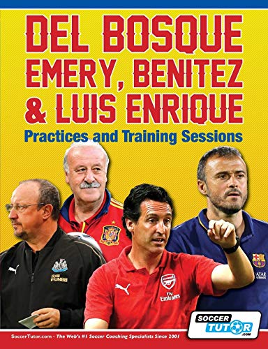 Del Bosque, Emery, Benitez & Luis Enrique - Practices and Training Sessions (Paperback)