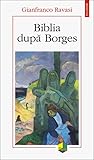 Biblia după Borges: literatură și texte sacre Biblia după Borges: literatură și texte sacre