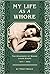 MY LIFE AS A WHORE : THE BIOGRAPHY OF MADAM LAURA EVENS 1871-1953