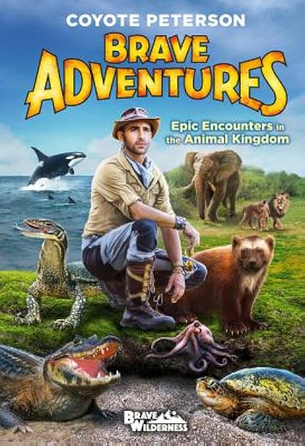 Epic Encounters in the Animal Kingdom (Brave Adventures Vol. 2) (Brave Wilderness, 2)